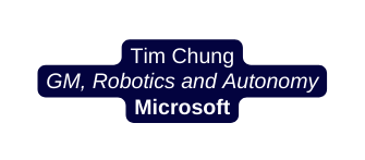 Tim Chung GM Robotics and Autonomy Microsoft