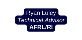 Ryan Luley Technical Advisor AFRL RI