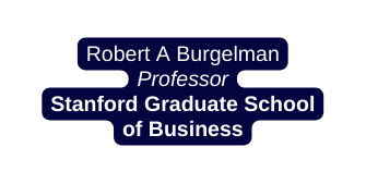 Robert A Burgelman Professor Stanford Graduate School of Business