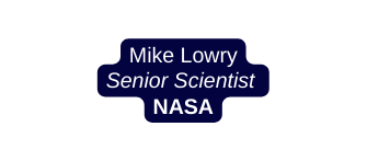 Mike Lowry Senior Scientist NASA