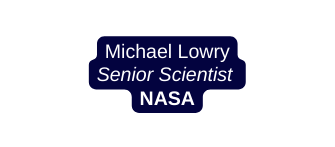 Michael Lowry Senior Scientist NASA