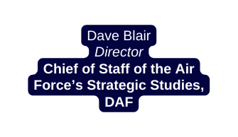 Dave Blair Director Chief of Staff of the Air Force s Strategic Studies DAF